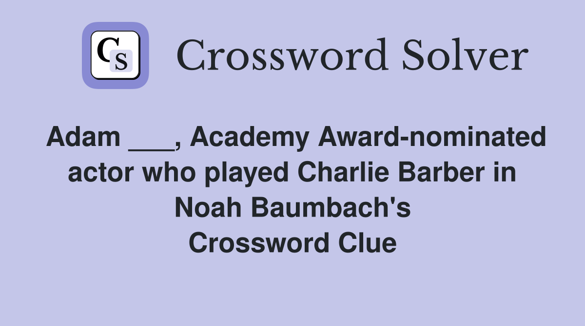 Adam ___, Academy Awardnominated actor who played Charlie Barber in